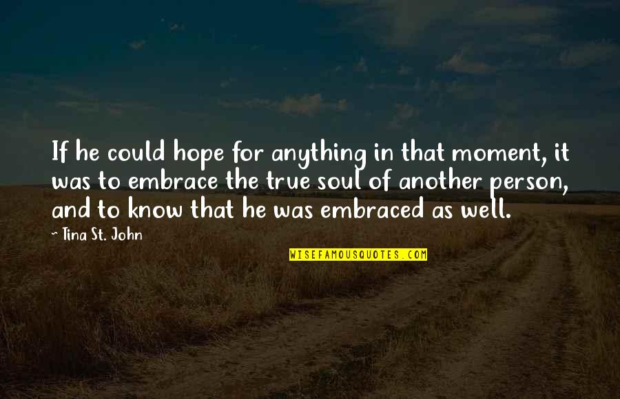 Know'st Quotes By Tina St. John: If he could hope for anything in that Know'st Quotes By Tina St. John: If he could hope for anything in that