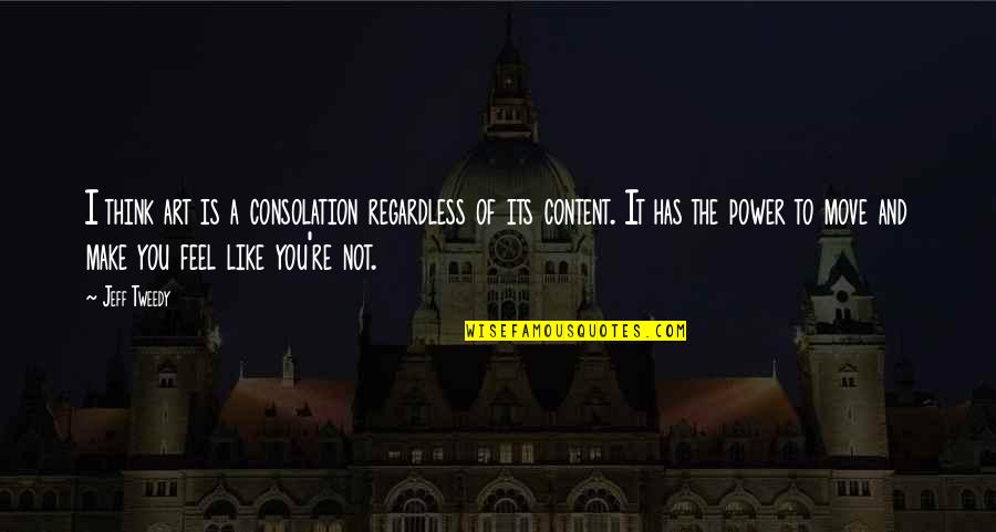 Knowsuccess Quotes By Jeff Tweedy: I think art is a consolation regardless of