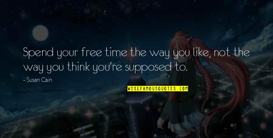 Knowz Quotes By Susan Cain: Spend your free time the way you like,
