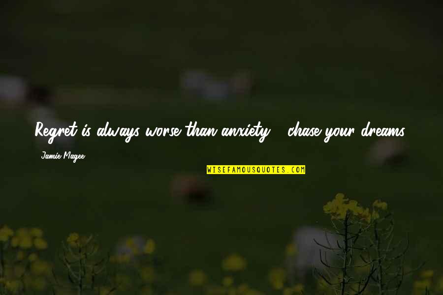 Knowzie Quotes By Jamie Magee: Regret is always worse than anxiety ~ chase Knowzie Quotes By Jamie Magee: Regret is always worse than anxiety ~ chase