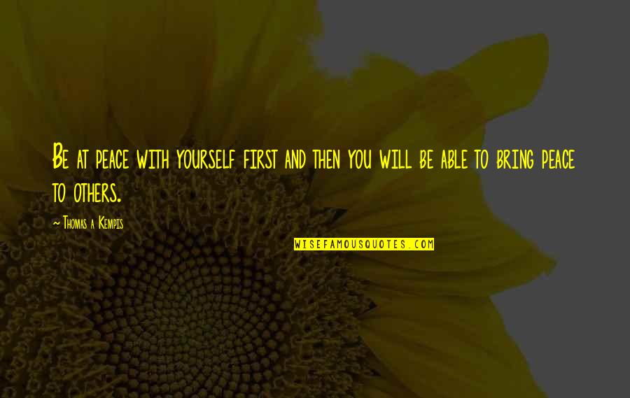 Knowzie Quotes By Thomas A Kempis: Be at peace with yourself first and then