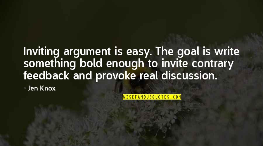 Knox Quotes By Jen Knox: Inviting argument is easy. The goal is write