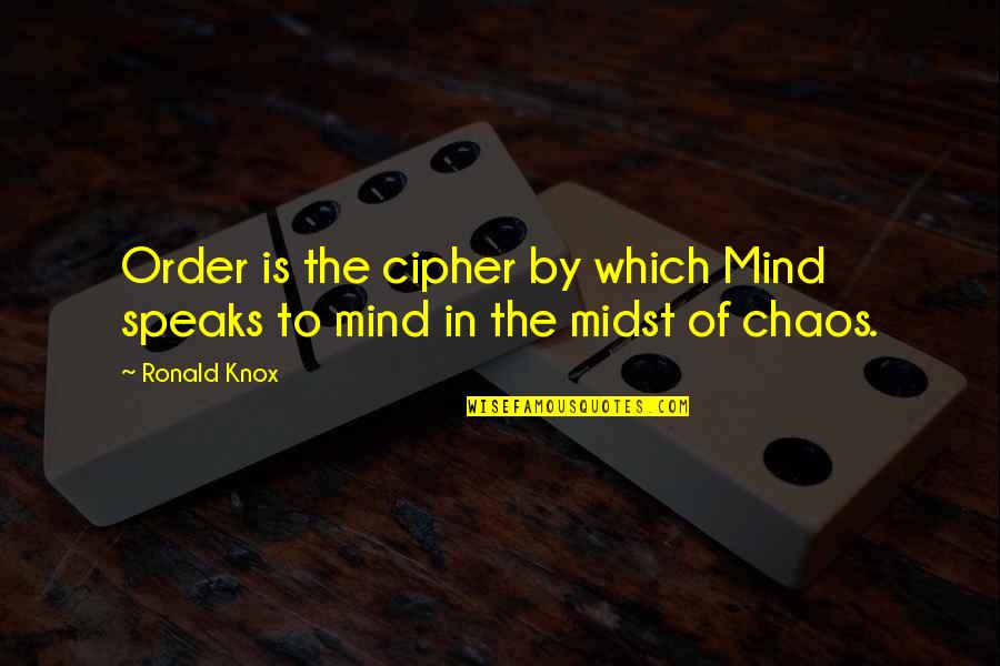 Knox Quotes By Ronald Knox: Order is the cipher by which Mind speaks