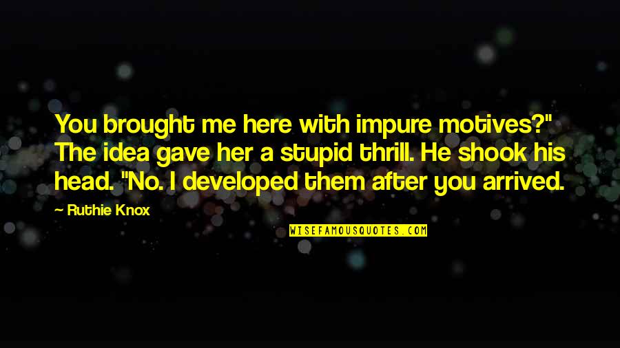 Knox Quotes By Ruthie Knox: You brought me here with impure motives?" The