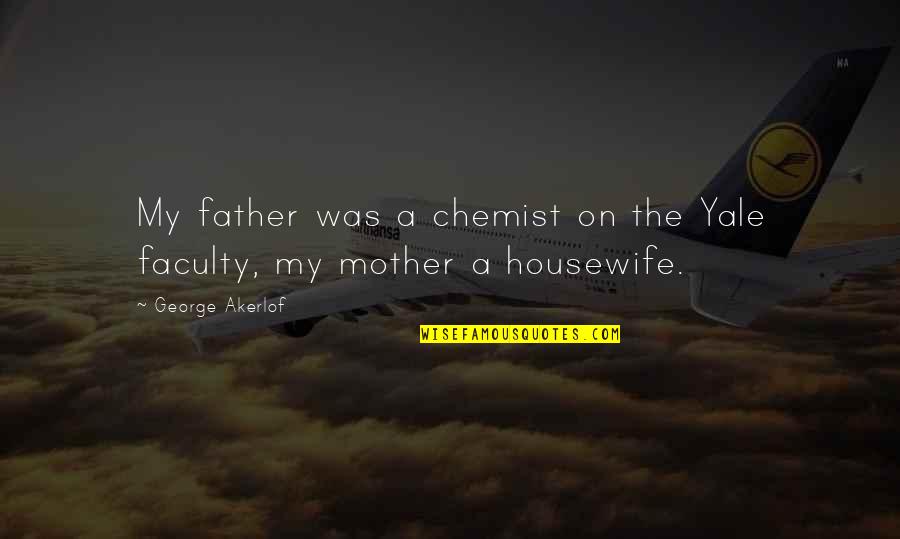 Knuckle Dragger Quotes By George Akerlof: My father was a chemist on the Yale