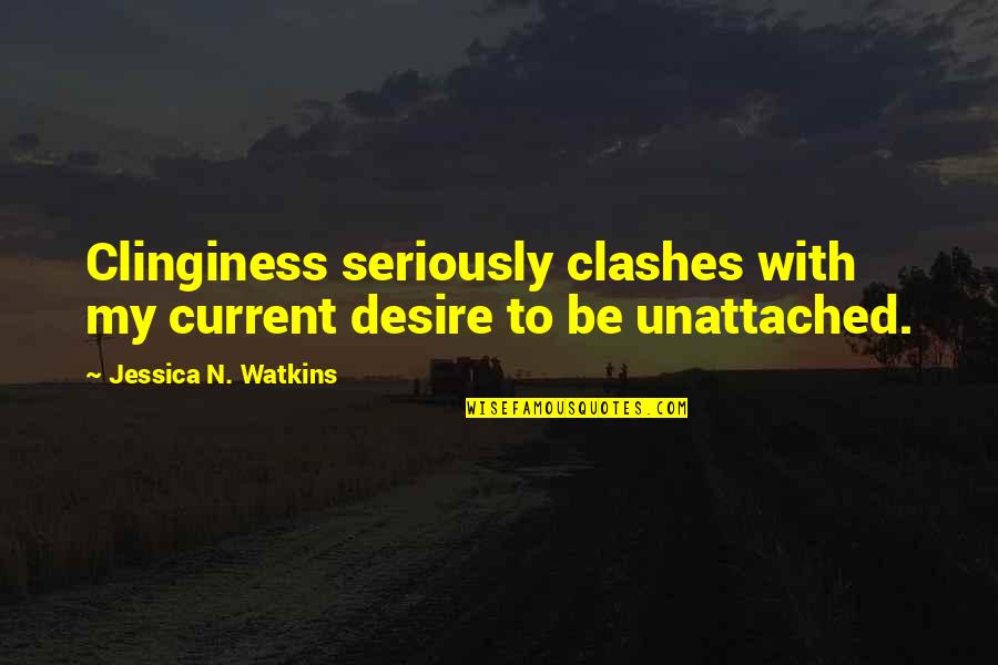 Knuckle Dragger Quotes By Jessica N. Watkins: Clinginess seriously clashes with my current desire to