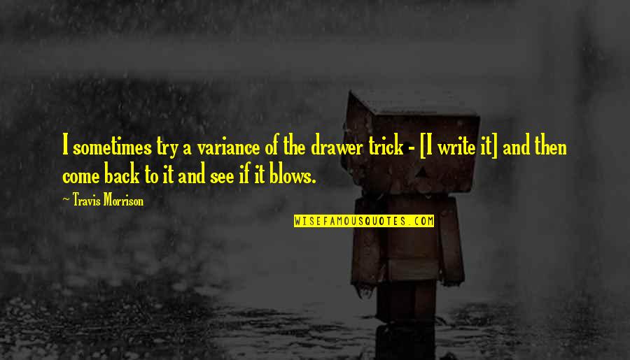 Knuckle Pain Quotes By Travis Morrison: I sometimes try a variance of the drawer