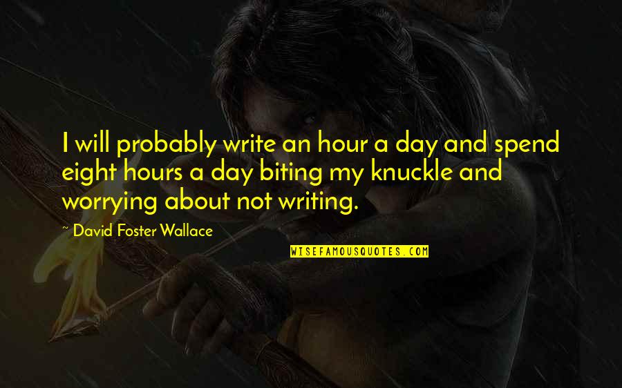 Knuckle Quotes By David Foster Wallace: I will probably write an hour a day