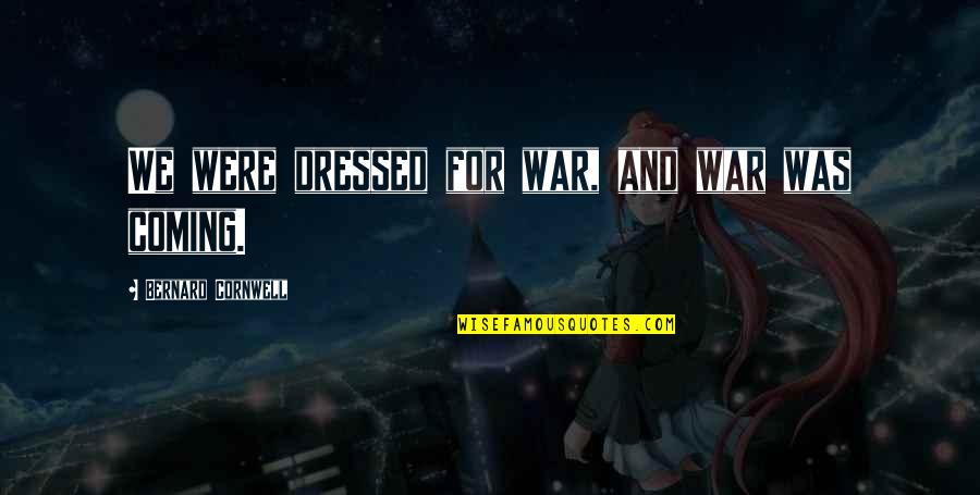 Knuckle Tattoos Quotes By Bernard Cornwell: We were dressed for war, and war was Knuckle Tattoos Quotes By Bernard Cornwell: We were dressed for war, and war was