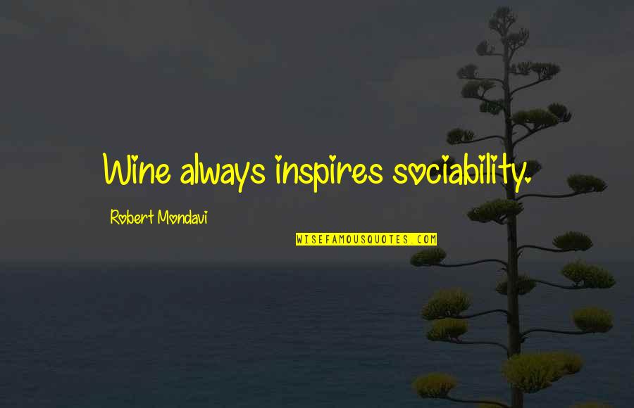 Knuckleball Movie Quotes By Robert Mondavi: Wine always inspires sociability. Knuckleball Movie Quotes By Robert Mondavi: Wine always inspires sociability.