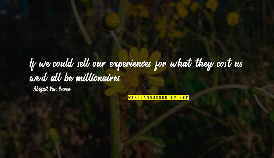 Knuckledragging Quotes By Abigail Van Buren: If we could sell our experiences for what Knuckledragging Quotes By Abigail Van Buren: If we could sell our experiences for what