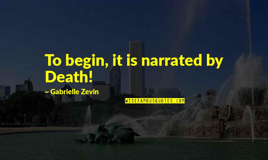Knuckledragging Quotes By Gabrielle Zevin: To begin, it is narrated by Death! Knuckledragging Quotes By Gabrielle Zevin: To begin, it is narrated by Death!