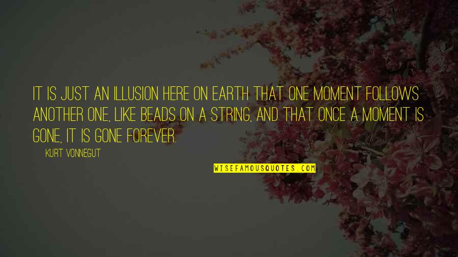 Knuckledragging Quotes By Kurt Vonnegut: It is just an illusion here on Earth Knuckledragging Quotes By Kurt Vonnegut: It is just an illusion here on Earth