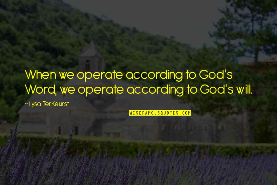 Knuckledragging Quotes By Lysa TerKeurst: When we operate according to God's Word, we