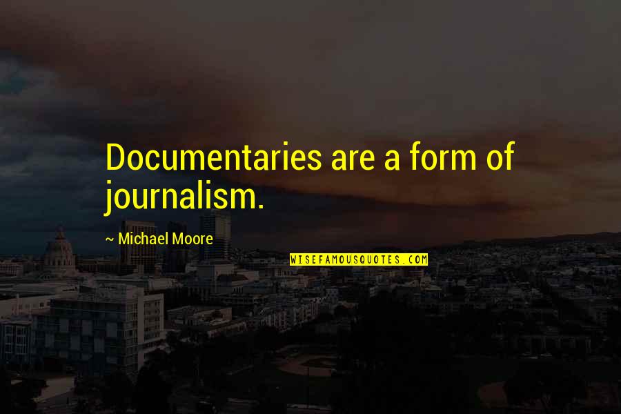 Knuckleduster Quotes By Michael Moore: Documentaries are a form of journalism.