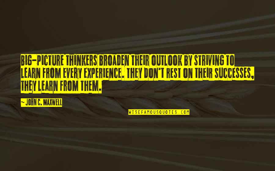 Knucklehead Motor Quotes By John C. Maxwell: Big-picture thinkers broaden their outlook by striving to
