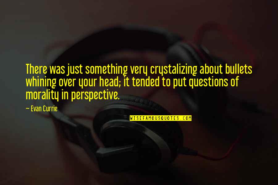 Knucklehead Movie Quotes By Evan Currie: There was just something very crystalizing about bullets Knucklehead Movie Quotes By Evan Currie: There was just something very crystalizing about bullets