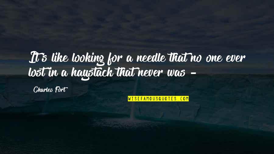 Knucklehead Quotes By Charles Fort: It's like looking for a needle that no