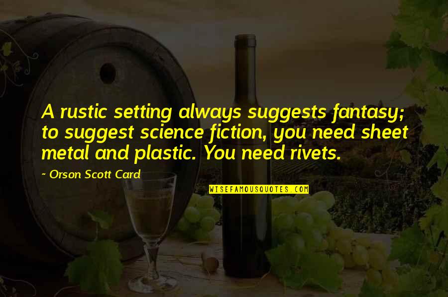 Knuckleheads Grand Quotes By Orson Scott Card: A rustic setting always suggests fantasy; to suggest
