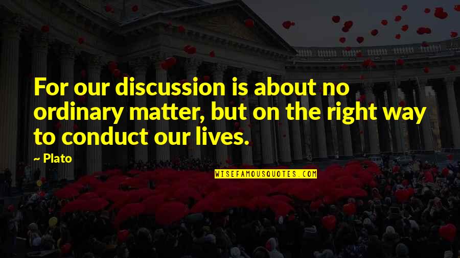 Knuckleheads Grand Quotes By Plato: For our discussion is about no ordinary matter,