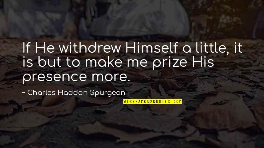 Knuckler Pitcher Quotes By Charles Haddon Spurgeon: If He withdrew Himself a little, it is