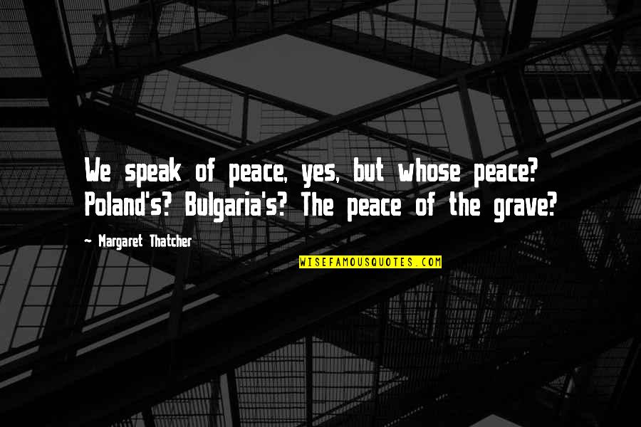 Knuckler Pitcher Quotes By Margaret Thatcher: We speak of peace, yes, but whose peace?