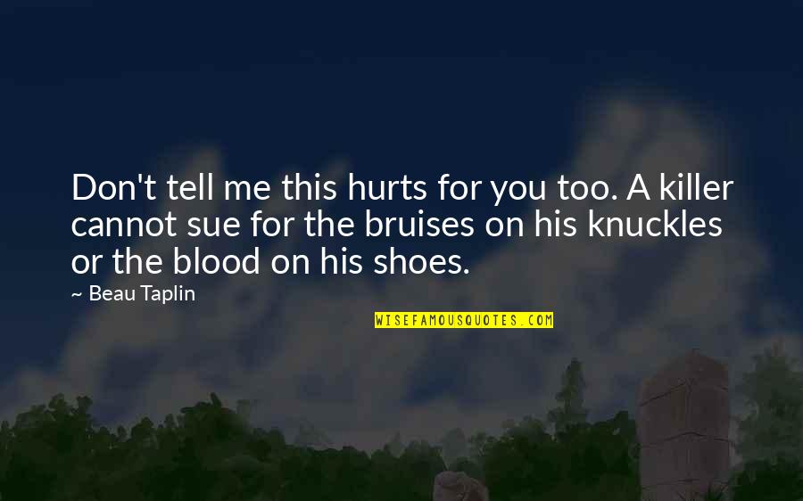 Knuckles Quotes By Beau Taplin: Don't tell me this hurts for you too.