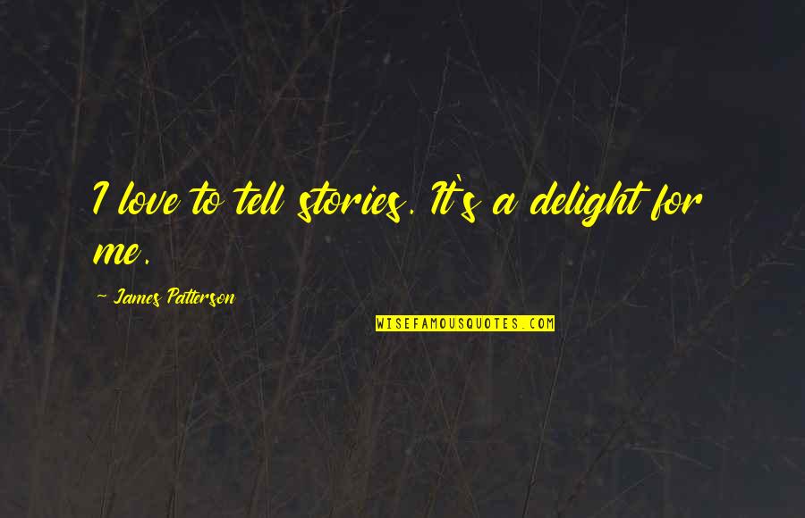 Knuckling Brace Quotes By James Patterson: I love to tell stories. It's a delight Knuckling Brace Quotes By James Patterson: I love to tell stories. It's a delight