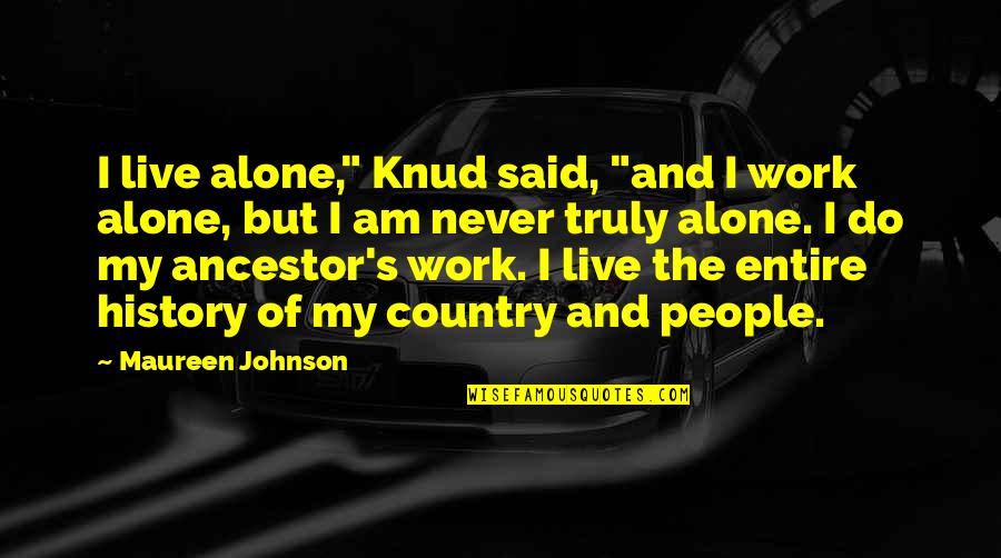 Knud Quotes By Maureen Johnson: I live alone," Knud said, "and I work