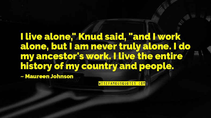 Knud Quotes By Maureen Johnson: I live alone," Knud said, "and I work Knud Quotes By Maureen Johnson: I live alone," Knud said, "and I work
