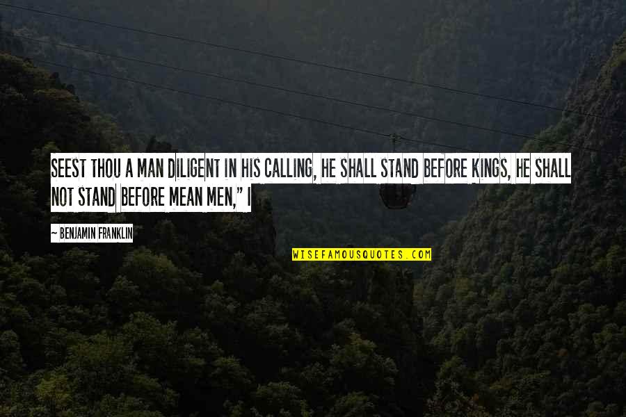 Knuddel Quotes By Benjamin Franklin: Seest thou a man diligent in his calling, Knuddel Quotes By Benjamin Franklin: Seest thou a man diligent in his calling,