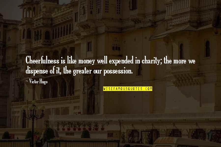 Knuddel Quotes By Victor Hugo: Cheerfulness is like money well expended in charity; Knuddel Quotes By Victor Hugo: Cheerfulness is like money well expended in charity;