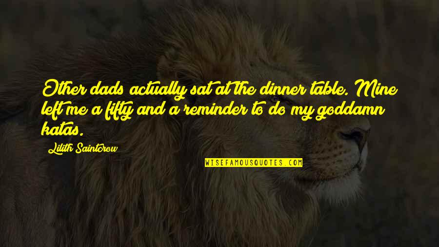 Knudsen Hats Quotes By Lilith Saintcrow: Other dads actually sat at the dinner table. Knudsen Hats Quotes By Lilith Saintcrow: Other dads actually sat at the dinner table.