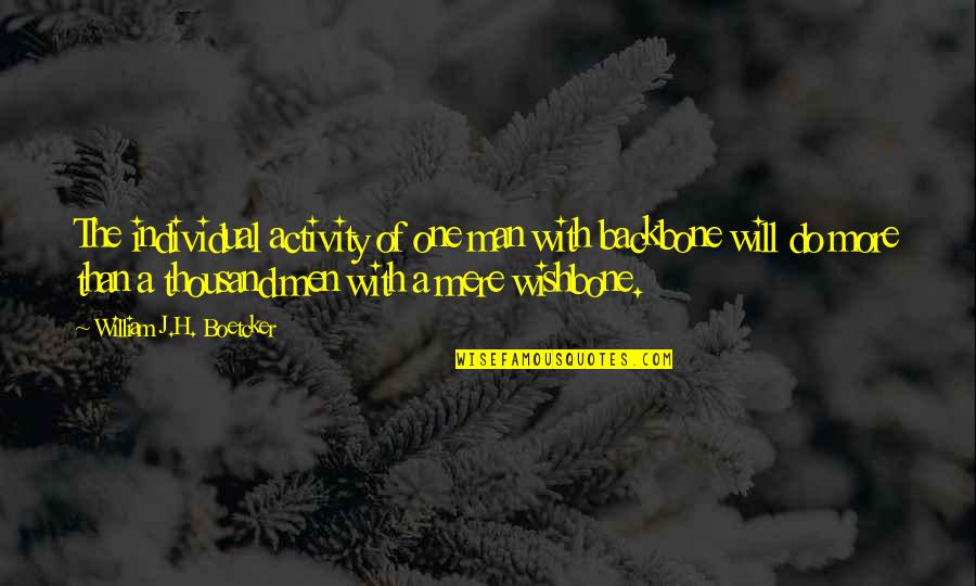 Knuffels Zelf Quotes By William J.H. Boetcker: The individual activity of one man with backbone Knuffels Zelf Quotes By William J.H. Boetcker: The individual activity of one man with backbone