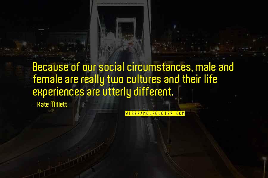 Knuppers Nursery Quotes By Kate Millett: Because of our social circumstances, male and female