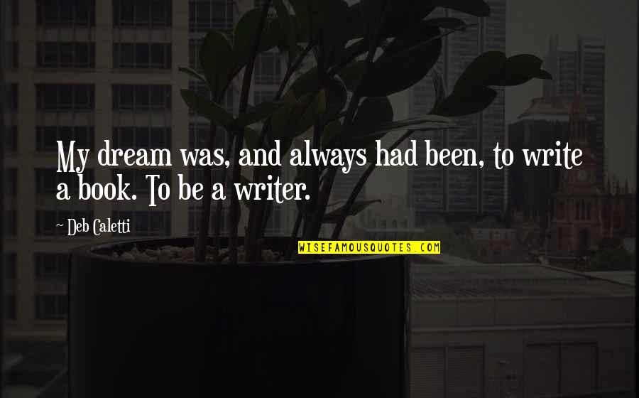 Knurd Brewing Quotes By Deb Caletti: My dream was, and always had been, to