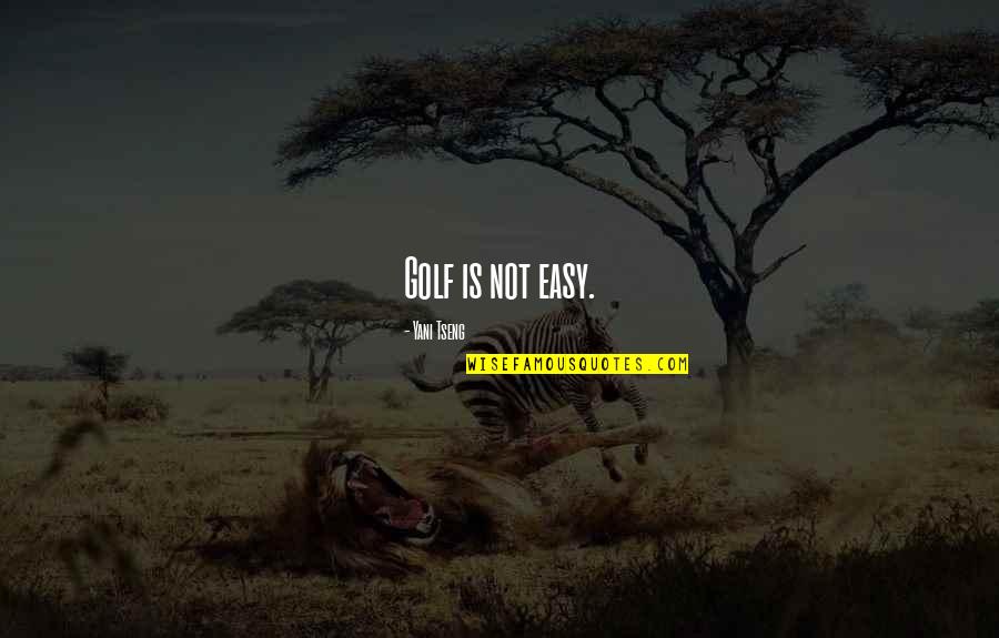 Knurd Brewing Quotes By Yani Tseng: Golf is not easy. Knurd Brewing Quotes By Yani Tseng: Golf is not easy.