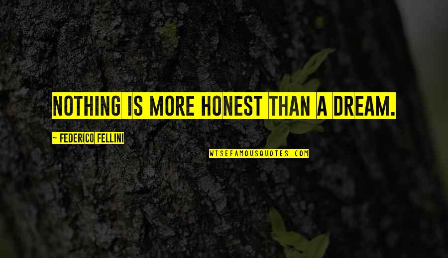 Knurds Quotes By Federico Fellini: Nothing is more honest than a dream. Knurds Quotes By Federico Fellini: Nothing is more honest than a dream.