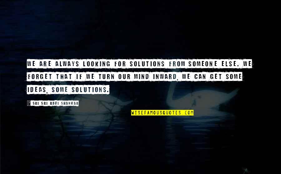 Knurled Quotes By Sri Sri Ravi Shankar: We are always looking for solutions from someone