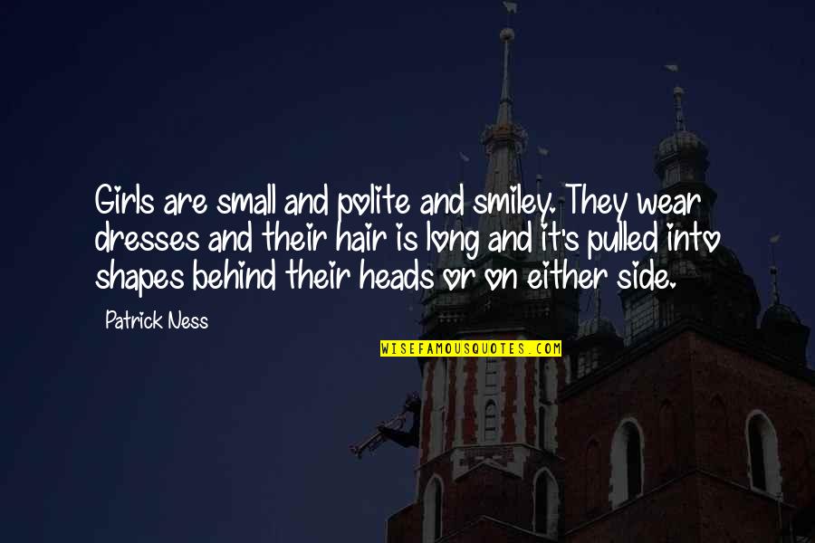 Knut Hamsun Mysteries Quotes By Patrick Ness: Girls are small and polite and smiley. They Knut Hamsun Mysteries Quotes By Patrick Ness: Girls are small and polite and smiley. They
