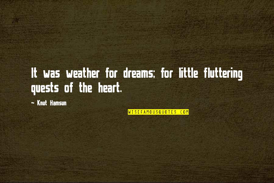 Knut Hamsun Quotes By Knut Hamsun: It was weather for dreams; for little fluttering