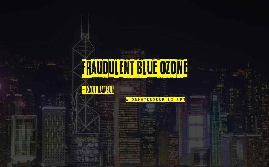 Knut Quotes By Knut Hamsun: fraudulent blue ozone
