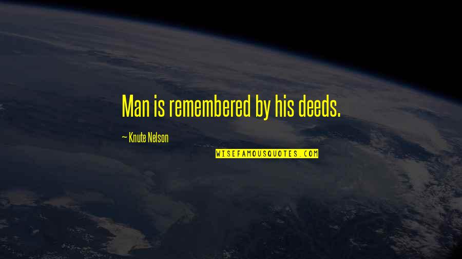 Knute Quotes By Knute Nelson: Man is remembered by his deeds.