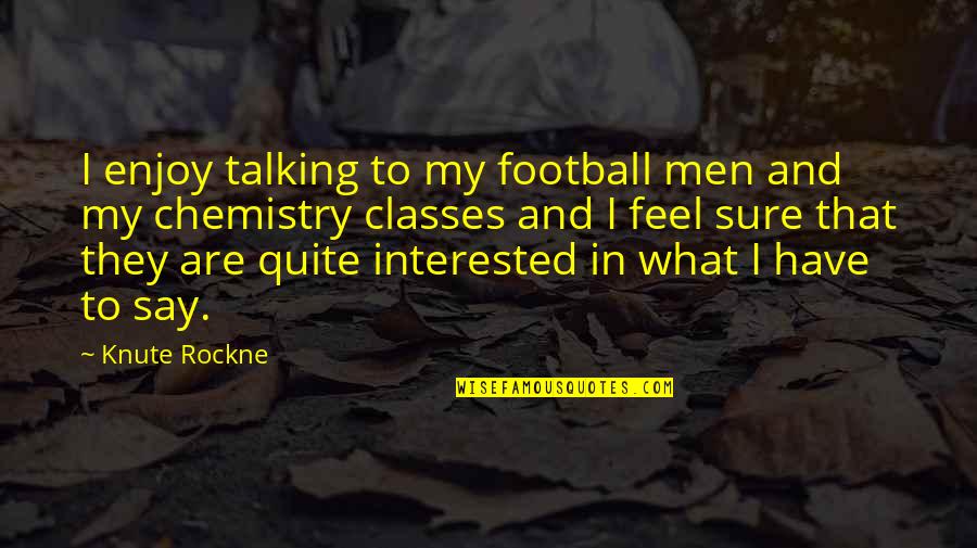 Knute Quotes By Knute Rockne: I enjoy talking to my football men and