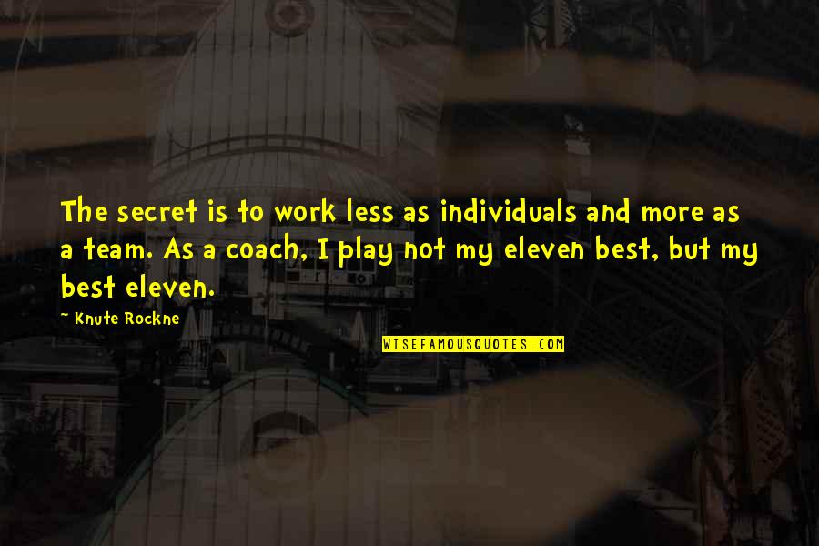 Knute Quotes By Knute Rockne: The secret is to work less as individuals