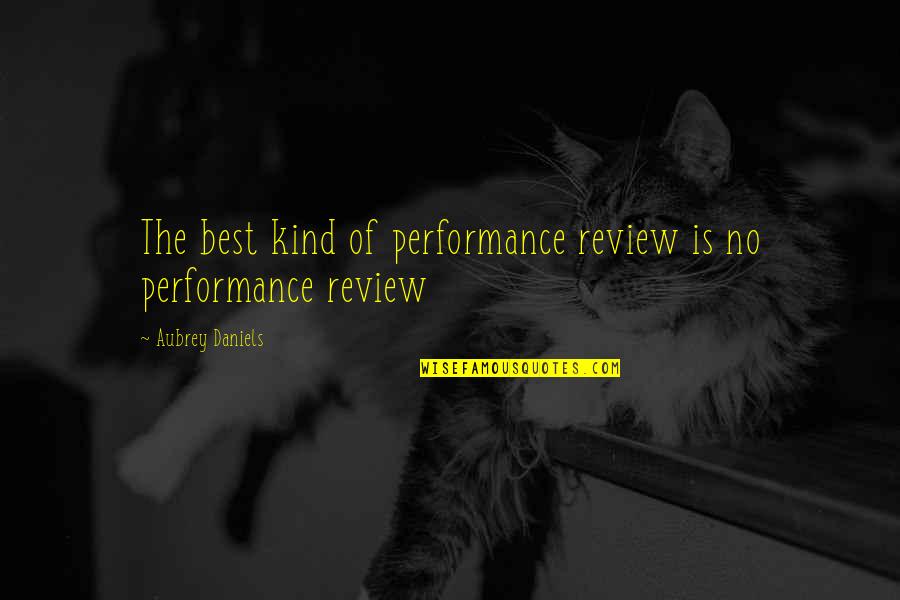 Knuth Optimization Quotes By Aubrey Daniels: The best kind of performance review is no Knuth Optimization Quotes By Aubrey Daniels: The best kind of performance review is no