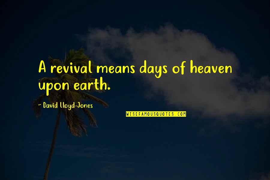 Knuth Premature Optimization Quotes By David Lloyd-Jones: A revival means days of heaven upon earth.