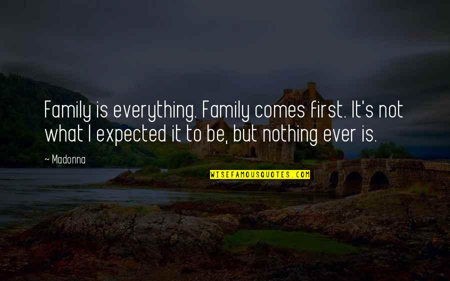 Knuth Premature Optimization Quotes By Madonna: Family is everything. Family comes first. It's not