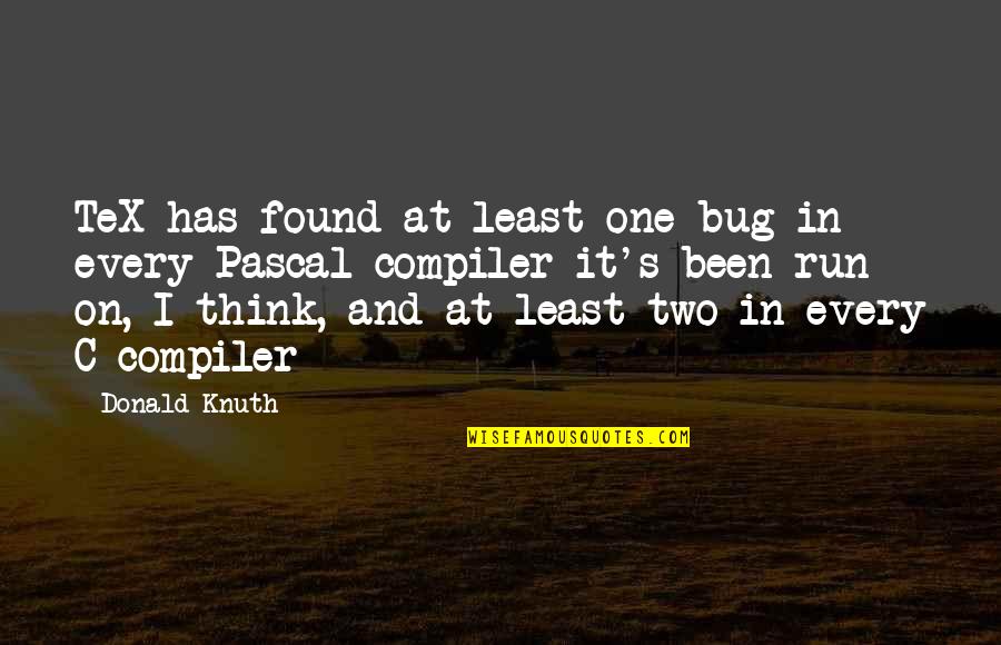 Knuth Quotes By Donald Knuth: TeX has found at least one bug in