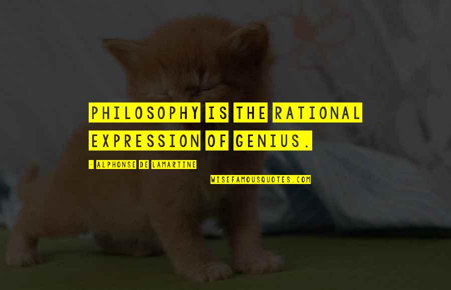 Knutsson Cca Quotes By Alphonse De Lamartine: Philosophy is the rational expression of genius.